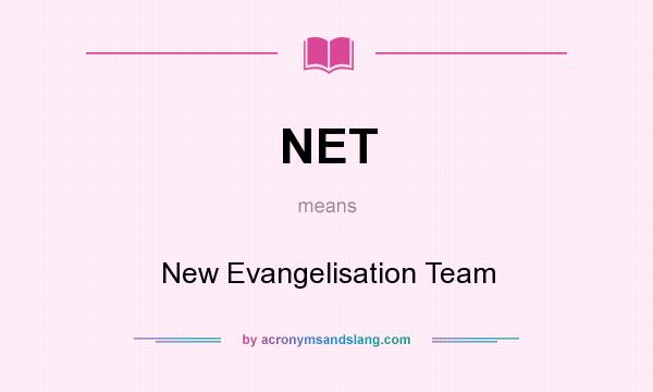 What does NET mean? It stands for New Evangelisation Team