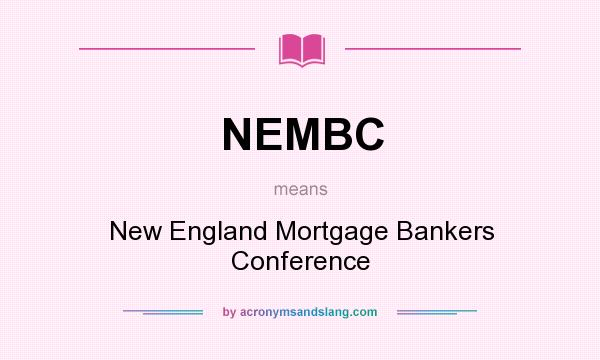 What does NEMBC mean? It stands for New England Mortgage Bankers Conference