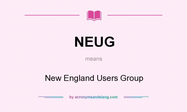 What does NEUG mean? It stands for New England Users Group