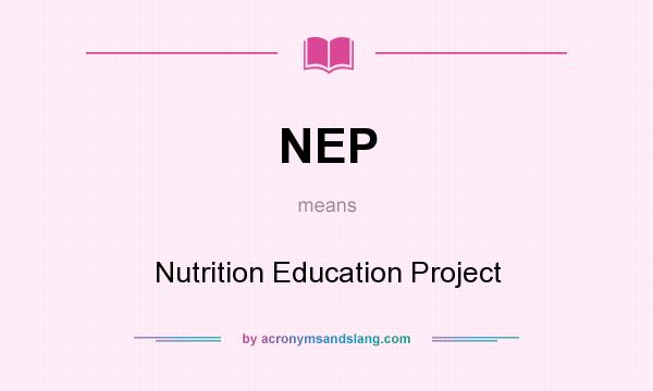 What does NEP mean? It stands for Nutrition Education Project