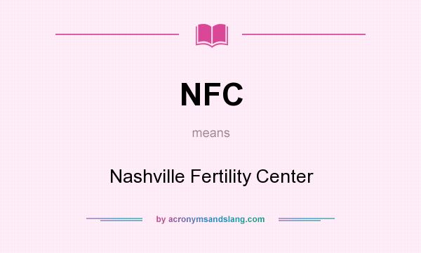 What does NFC mean? It stands for Nashville Fertility Center