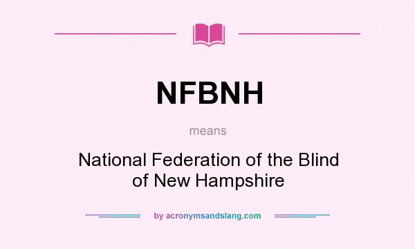 What does NFBNH mean? It stands for National Federation of the Blind of New Hampshire