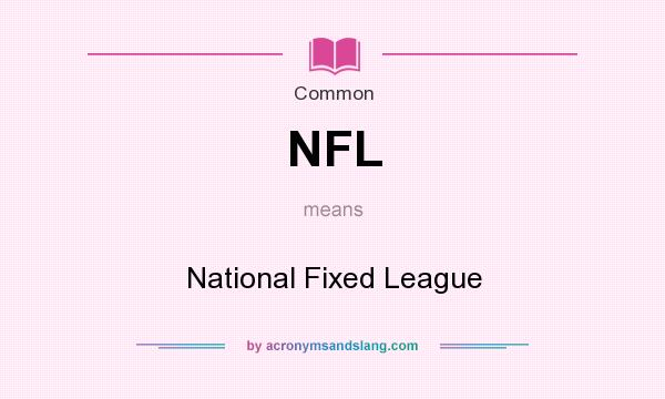 What does NFL mean? It stands for National Fixed League