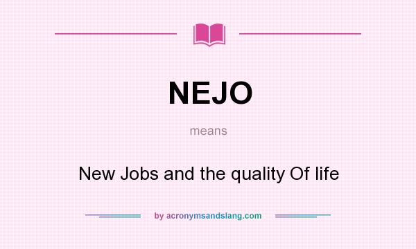 What does NEJO mean? It stands for New Jobs and the quality Of life
