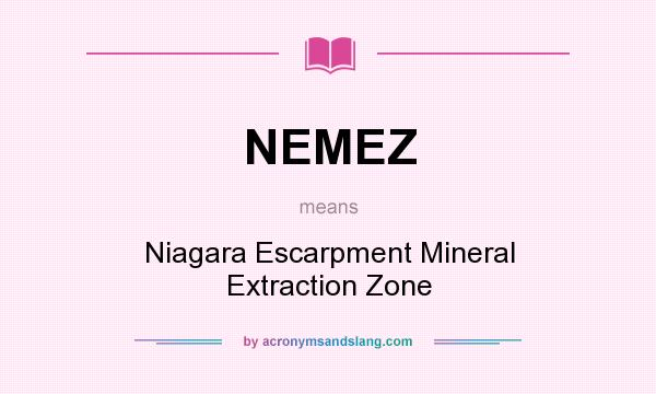 What does NEMEZ mean? It stands for Niagara Escarpment Mineral Extraction Zone