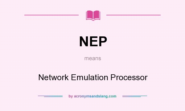 What does NEP mean? It stands for Network Emulation Processor