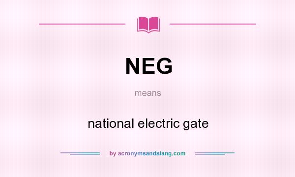 What does NEG mean? It stands for national electric gate