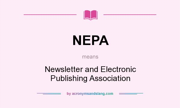 What does NEPA mean? It stands for Newsletter and Electronic Publishing Association