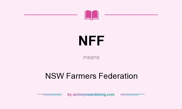 What does NFF mean? It stands for NSW Farmers Federation