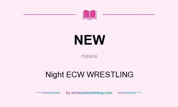 What does NEW mean? It stands for Night ECW WRESTLING