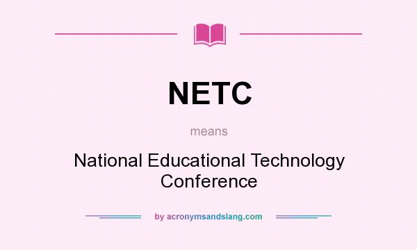 What does NETC mean? It stands for National Educational Technology Conference