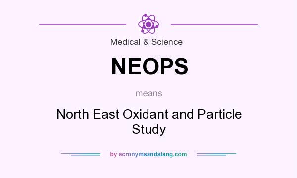 What does NEOPS mean? It stands for North East Oxidant and Particle Study