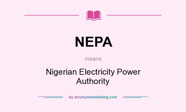 What does NEPA mean? It stands for Nigerian Electricity Power Authority