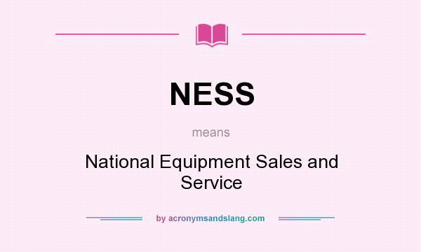 What does NESS mean? It stands for National Equipment Sales and Service