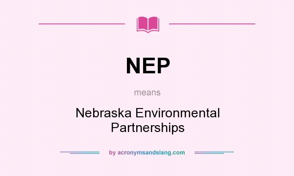 What does NEP mean? It stands for Nebraska Environmental Partnerships