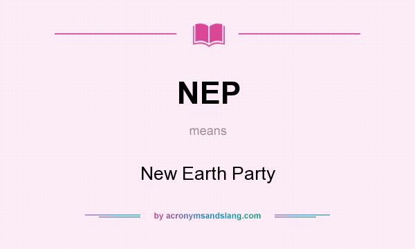 What does NEP mean? It stands for New Earth Party