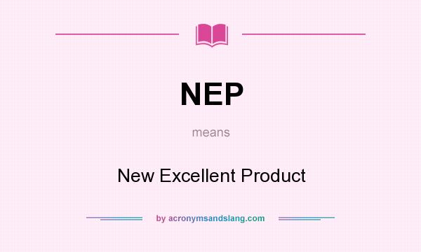 What does NEP mean? It stands for New Excellent Product