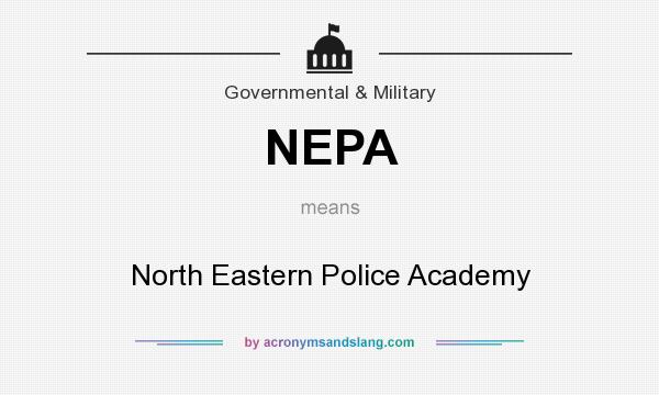 What does NEPA mean? It stands for North Eastern Police Academy