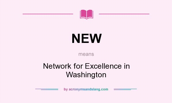 What does NEW mean? It stands for Network for Excellence in Washington