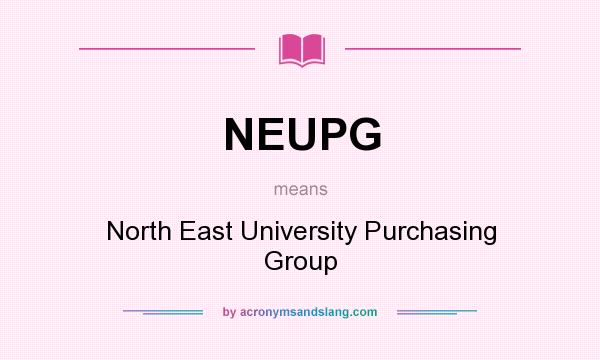 What does NEUPG mean? It stands for North East University Purchasing Group