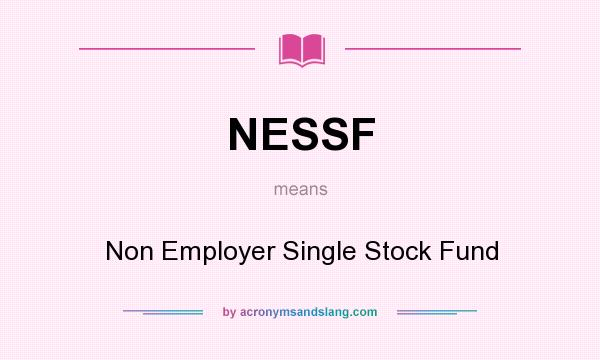 What does NESSF mean? It stands for Non Employer Single Stock Fund