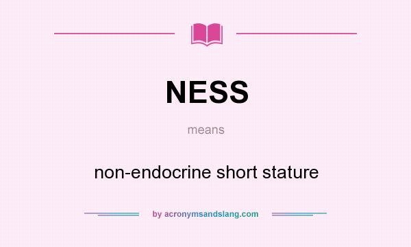 What does NESS mean? It stands for non-endocrine short stature