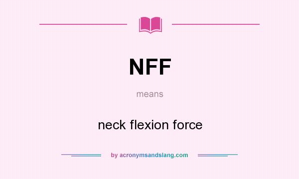 What does NFF mean? It stands for neck flexion force