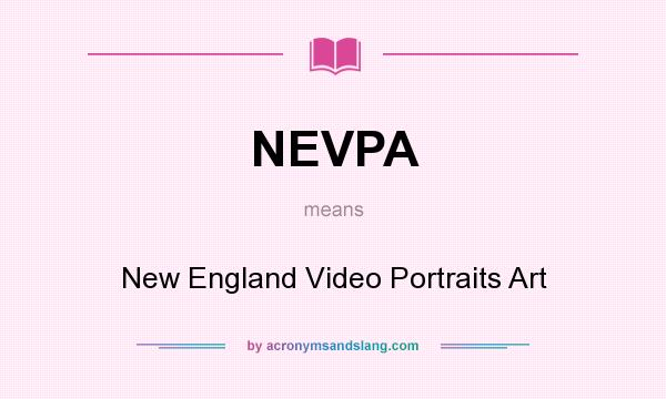 What does NEVPA mean? It stands for New England Video Portraits Art
