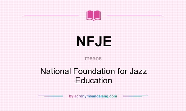 What does NFJE mean? It stands for National Foundation for Jazz Education