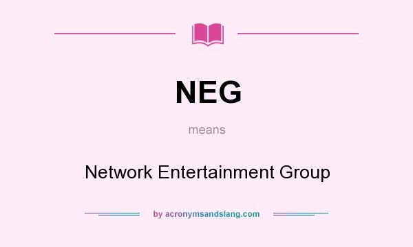 What does NEG mean? It stands for Network Entertainment Group