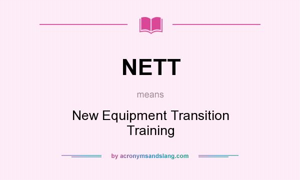 What does NETT mean? It stands for New Equipment Transition Training