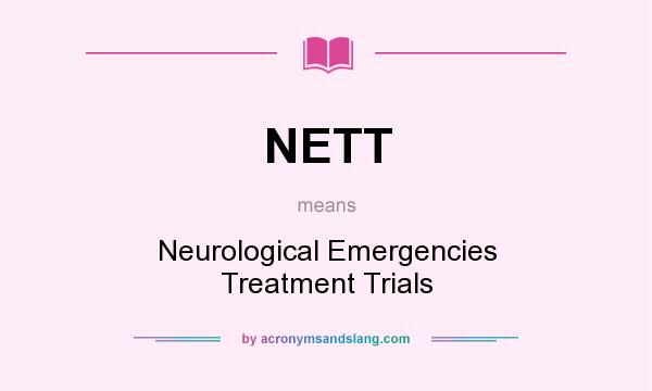 What does NETT mean? It stands for Neurological Emergencies Treatment Trials