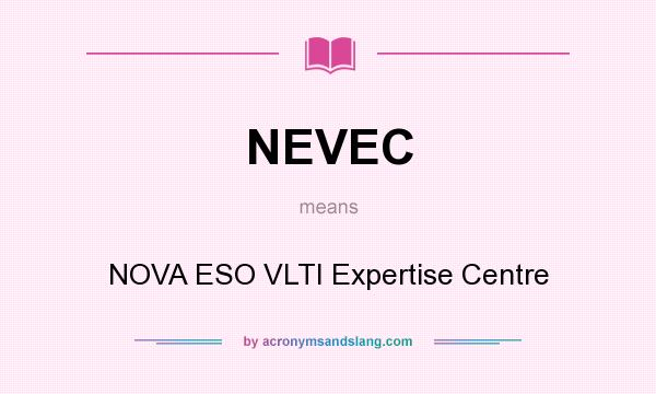 What does NEVEC mean? It stands for NOVA ESO VLTI Expertise Centre