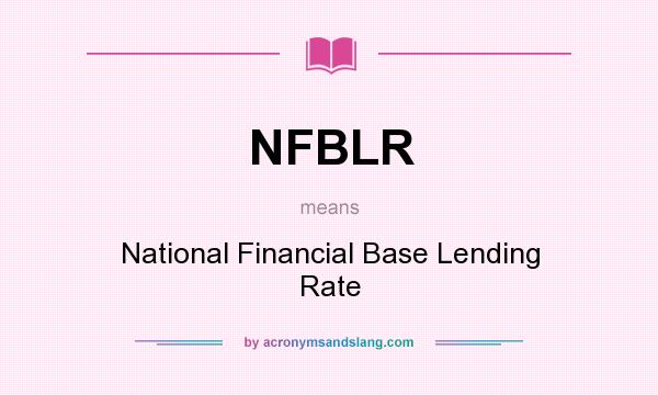 What does NFBLR mean? It stands for National Financial Base Lending Rate