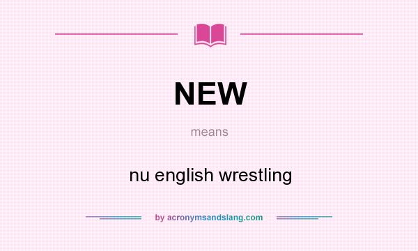 What does NEW mean? It stands for nu english wrestling