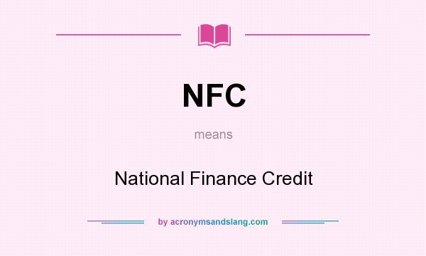 What does NFC mean? It stands for National Finance Credit