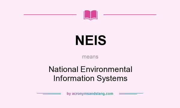 What does NEIS mean? It stands for National Environmental Information Systems
