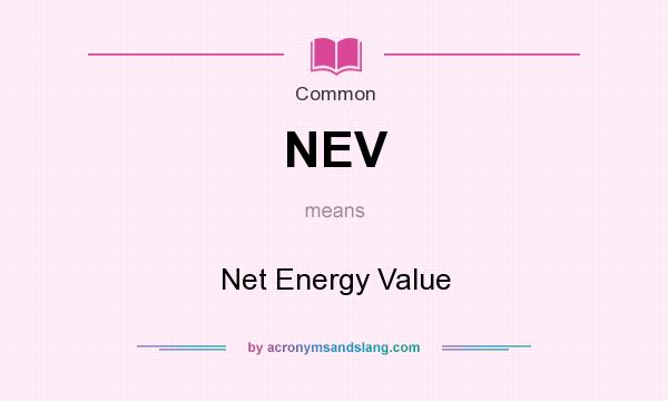 What does NEV mean? It stands for Net Energy Value