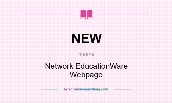 What does NEW mean? It stands for Network EducationWare Webpage