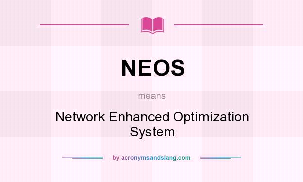 What does NEOS mean? It stands for Network Enhanced Optimization System