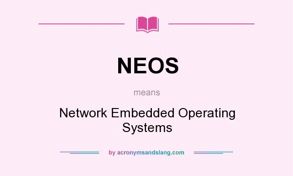 What does NEOS mean? It stands for Network Embedded Operating Systems