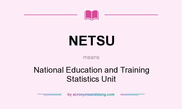 What does NETSU mean? It stands for National Education and Training Statistics Unit