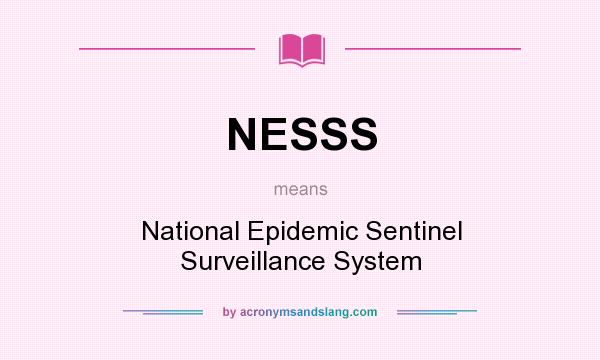 What does NESSS mean? It stands for National Epidemic Sentinel Surveillance System
