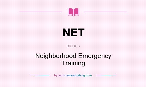 What does NET mean? It stands for Neighborhood Emergency Training