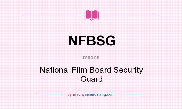 What does NFBSG mean? It stands for National Film Board Security Guard