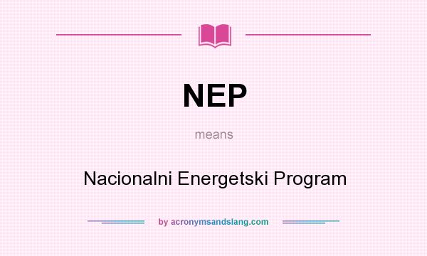 What does NEP mean? It stands for Nacionalni Energetski Program