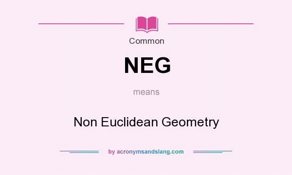 What does NEG mean? It stands for Non Euclidean Geometry