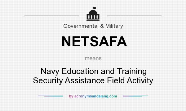 What does NETSAFA mean? It stands for Navy Education and Training Security Assistance Field Activity