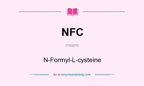 What does NFC mean? It stands for N-Formyl-L-cysteine