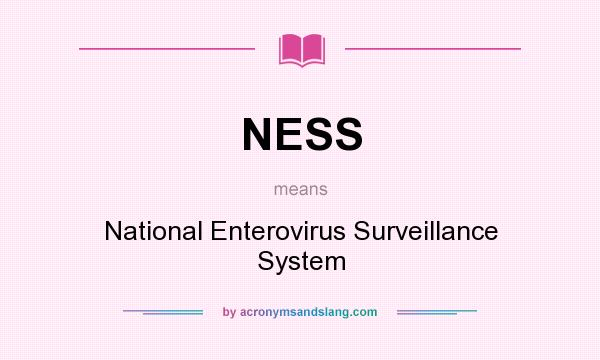 What does NESS mean? It stands for National Enterovirus Surveillance System